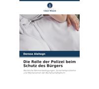 Die Rolle der Polizei beim Schutz des Bürgers: Rechtliche Rahmenbedingungen, Sicherheitsprobleme und Mechanismen der Rechenschaftspflicht
