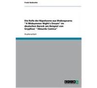 Die Rolle der Rüpelszene aus Shakespeares "A Midsummer Night's Dream" im deutschen Barock am Beispiel von Gryphius' "Absurda Comica" Bodesohn, Frank (Auteur)