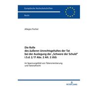 Die Rolle Des Äußeren Unrechtsgehaltes Der Tat Bei Der Auslegung Der "Schwere Der Schuld" I.S.D. § 17 Abs. 2 Alt. 2 Jgg