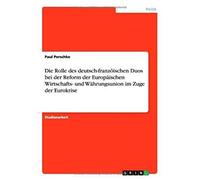 Die Rolle Des Deutsch-Franzöischen Duos Bei Der Reform Der Europäischen Wirtschafts- Und Währungsunion Im Zuge Der Eurokrise