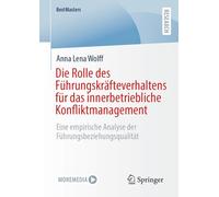 Die Rolle Des Führungskräfteverhaltens Für Das Innerbetriebliche Konfliktmanagement: Eine Empirische Analyse Der Führungsbeziehungsqualität