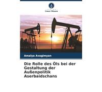 Die Rolle des Öls bei der Gestaltung der Außenpolitik Aserbaidschans