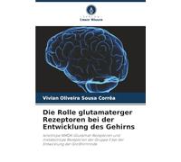 Die Rolle glutamaterger Rezeptoren bei der Entwicklung des Gehirns: Ionotrope NMDA-Glutamat-Rezeptoren und metabotrope Rezeptoren der Gruppe II bei der Entwicklung der Großhirnrinde