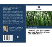 Die Rolle Und Wirksamkeit Von Traditionellem Wissen Und Institutionen
