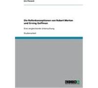 Die Rollenkonzeptionen von Robert Merton und Erving Goffman Placzeck, Eric (Auteur)