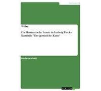 Die Romantische Ironie In Ludwig Tiecks Komödie "Der Gestiefelte Kater