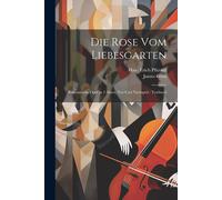Die Rose Vom Liebesgarten: Romantische Oper In 2 Akten, Vor-Und Nachspiel: Textbuch