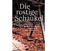 Die rostige Schaukel Kampen, Katharina (Auteur)