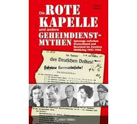 Die Rote Kapelle und andere Geheimdienstmythen: Spionage zwischen Deutschland und Rußland im Zweiten Weltkrieg 1941-1945
