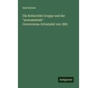 Die Rothschild-Gruppe Und Der "Monumentale" Conversions-Schwindel Von 1881