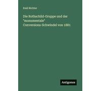 Die Rothschild-Gruppe und der "monumentale" Conversions-Schwindel von 1881