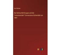 Die Rothschild-Gruppe und der "monumentale" Conversions-Schwindel von 1881