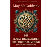 Die Royal Highlander Trilogie Sammlung: Drei mutige Frauen. Drei Highland-Helden. Drei Schicksale, geschmiedet im Feuer der schottischen Rebellion...