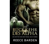 Die Ruckkehr Des Alpha: Eine Paranormale, Romantische Wolfshifter Roman: 7 (Die Shifter Von Grey Ridge)