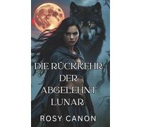 DIE RÜCKKEHR DER ABGELEHNT LUNA: Buch 2 - Lycans zweite Chance-Reihe