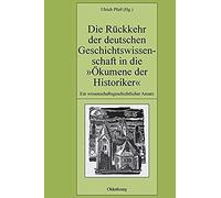 Die Rückkehr Der Deutschen Geschichtswissenschaft In Die "Ökumene Der Historiker