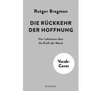 Die Rückkehr der Hoffnung Vier Lektionen über die Kraft der Moral - Rutger Bregman - Rowohlt E-Book - ebook (ePub) - Livre