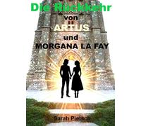 Die Rückkehr von Artus und Morgana La Fey: 1. Teil - mehr als eine Legende