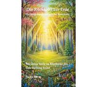Die Rückkehr Zur Erde Heilung Durch Natürliche Resonanz: Wie Deine Seele Im Rhythmus Der Erde Heilung Findet (Die Enzyklopädie Des Bewusstseins) (German Edition)