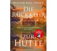Die Rückkehr zur Hütte: Eine Wiederbegegnung mit Gott | Die Fortsetzung des Weltbestsellers DIE HÜTTE