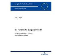 Die Rumaenische Diaspora in Berlin: Ein Beispiel Fuer Neue Formen Migrantischen Lebens (Europaeische Hochschulschriften / European University Studie) - [Livre en VO] Janka Vogel (Auteur)