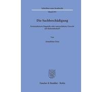 Die Sachbeschädigung: Kriminalisierte Bagatelle oder unterschätztes Unrecht mit Reformbedarf?