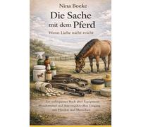 Die Sache mit dem Pferd: Wenn Liebe nicht reicht