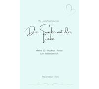 Die Sache mit der Liebe: Meine 13-Wochen-Reise zum liebenden Ich/ Floral Edition-mint
