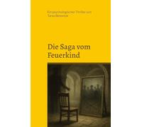 Die Saga vom Feuerkind: Ein psychologischer Thriller, düster, wie ein Ritual.