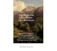 Die Sage von den Hexen des Brockens: und deren Entstehen in vorchristlicher Zeit durch die Verehrung des Melybogs und der Frau Holle