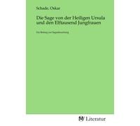Die Sage von der Heiligen Ursula und den Elftausend Jungfrauen: Ein Beitrag zur Sagenforschung