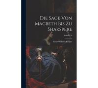 Die Sage Von Macbeth Bis Zu Shakspere; Volume 39