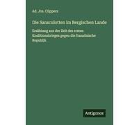 Die Sansculotten im Bergischen Lande: Erzählung aus der Zeit des ersten Koalitionskrieges gegen die französische Republik