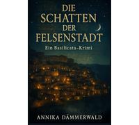 DIE SCHATTEN DER FELSEN-STADT: Ein Basilicata-Krimi | Nacht in Matera - Band 2