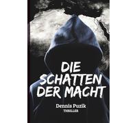 Die Schatten der Macht: Ein Thriller von Dennis Puzik