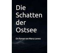 Die Schatten der Ostsee: Ein Roman von Marco Lorenz