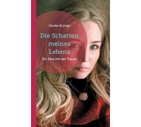 Die Schatten meines Lebens: Ein Tanz mit der Trauer
