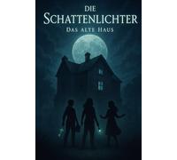 Die Schattenlichter: Das alte Haus