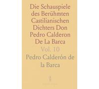 Die Schauspiele des Berühmten Castilianischen Dichters Don Pedro Calderon De La Barca: Der Arzt Seiner Ehre