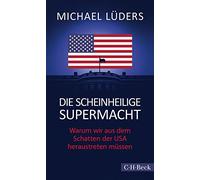 Die scheinheilige Supermacht: Warum wir aus dem Schatten der USA heraustreten müssen