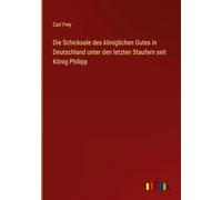 Die Schicksale des königlichen Gutes in Deutschland unter den letzten Staufern seit König Philipp