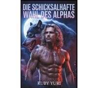 Die schicksalhafte Wahl des Alphas: Ein abgewiesener Partner Zweite Chance Werwolf-Gestaltwandler-Romanze