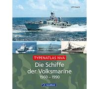 Die Schiffe der Volksmarine 1960 - 1990: Typenatlas NVA