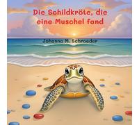 Die Schildkröte, die eine Muschel fand: Band 4 der zwölfteiligen Ozean-Abenteuerreihe (Bilderbuch)