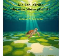 Die Schildkröte, die eine Wiese pflanzte: Band 5 der zwölfteiligen Ozean-Abenteuerreihe (Bilderbuch)