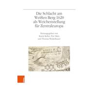 Die Schlacht am Weißen Berg 1620 als Weichenstellung für Zentraleuropa