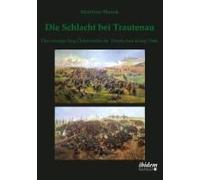 Die Schlacht Bei Trautenau. Der Einzige Sieg Österreichs Im Deutschen Krieg 1866.