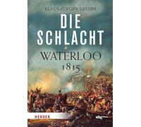 Die Schlacht: Waterloo 1815