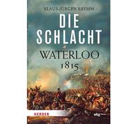 Die Schlacht Waterloo 1815 - Klaus-Jürgen Bremm - Theiss in der Verlag Herder GmbH - ebook (ePub) - Livre