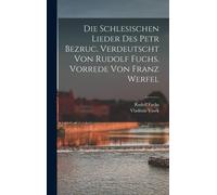 Die Schlesischen Lieder Des Petr Bezruc. Verdeutscht Von Rudolf Fuchs. Vorrede Von Franz Werfel